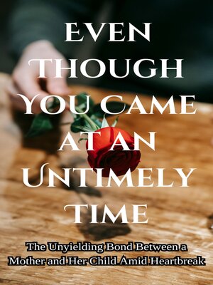 cover image of Even Though You Came at an Untimely Time
